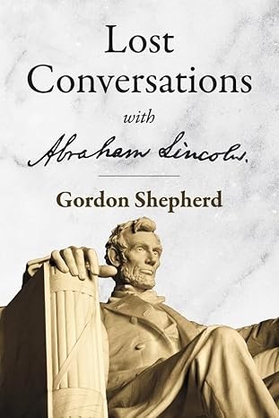 Lost Conversations with Abraham Lincoln